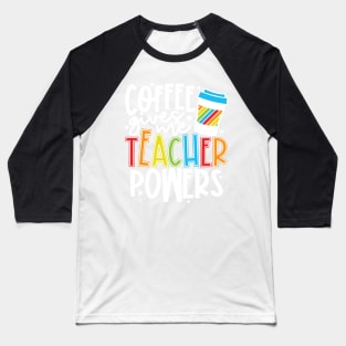 Coffee Gives Me Teacher Powers Baseball T-Shirt